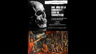 500 años de la conquista y caída de Tenochtitlan. Ciclo de reflexiones para la Descolonización.