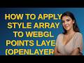 Gis: How to apply style array to WebGL points layer (OpenLayers)