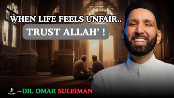 When Life Feels Unfair: Trust Allah’s Perfect Plan | Dr. Omar Suleiman Powerful Speech