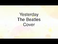 Yesterday  The Beatles  Cover