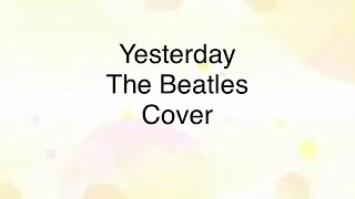 Yesterday  The Beatles  Cover