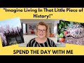 Spend The Day With Me   &quot;Imagine Living In That Little Piece Of History!&quot;