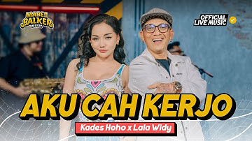 KADES HOHO feat. LALA WIDY - AKU CAH KERJO (Official Live Music)