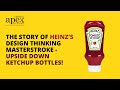 Heinzs design thinking masterstroke  story of upsidedown ketchup bottles  apex global