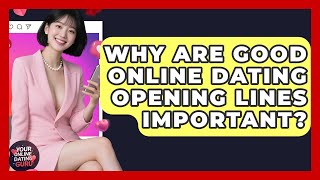 Why Are Good Online Dating Opening Lines Important - Your Online Dating Guru