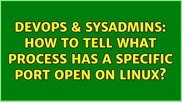 DevOps & SysAdmins: How to tell what process has a specific port open on Linux? (6 Solutions!!)