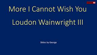 Watch Loudon Wainwright Iii More I Cannot Wish You video