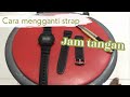Tutorial cara mengganti Strap / Tali jam tangan