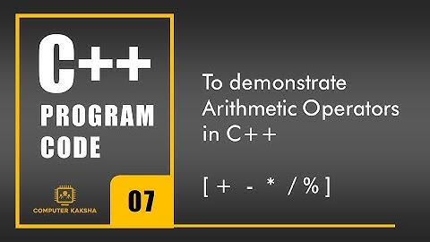 C++ Code on Arithmetic Operators | Addition Subtraction Multiplication Division Modules operator