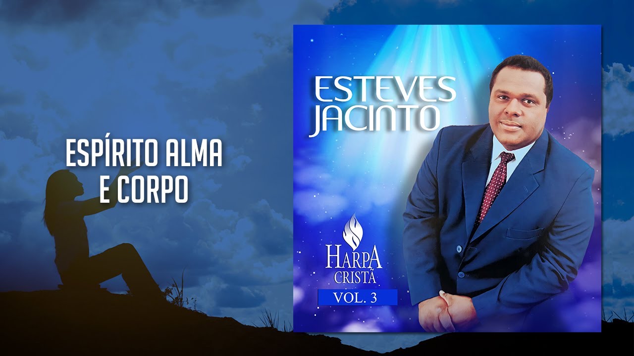 Esteves Jacinto - Harpa Cristã, Vol. 3 - Espírito Alma e Corpo - YouTube