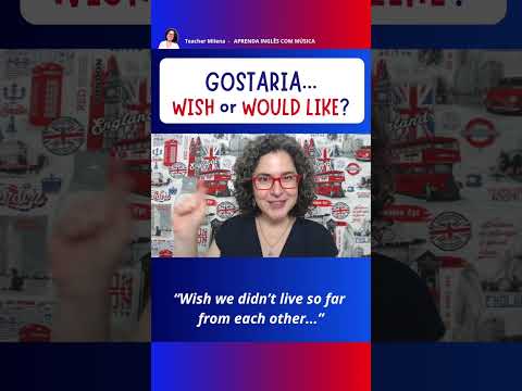 Gostaria...: Wish ou Would like?