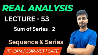 Lecture 53 | Sum of Series - 2 | Real Analysis | IIT JAM | CSIR NET | GATE | Vivek maths