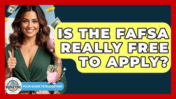 Is The FAFSA Really Free To Apply? - Your Guide to Budgeting
