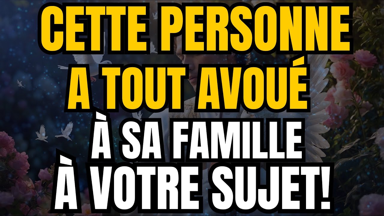 LA VÉRITÉ QUE VOUS AVEZ RÊVÉE! CETTE PERSONNE A TOUT AVOUÉ À SA FAMILLE À VOTRE SUJET!