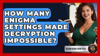 How Many Enigma Settings Made Decryption Impossible? - Second World War Files