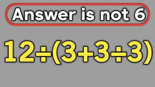 12÷(3+3÷3) = ❓ / Maybe 1 in 10 people can solve this math question / PEMDAS rules question 