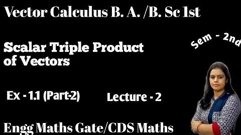 Ex - 1.1 Scalar Triple Product ||Vector Calculus B.A./B.Sc 1st Year Maths ||Sem 2nd ||