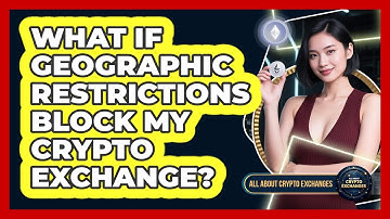 What If Geographic Restrictions Block My Crypto Exchange? - All About Crypto Exchanges