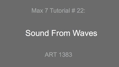 Max 7 Tutorial # 22: Sound from Waves