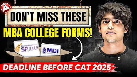 MBA College Forms Before CAT 2025 | SP Jain, XLRI, FMS, NMIMS, MDI, IIFT, IIT Deadlines Explained
