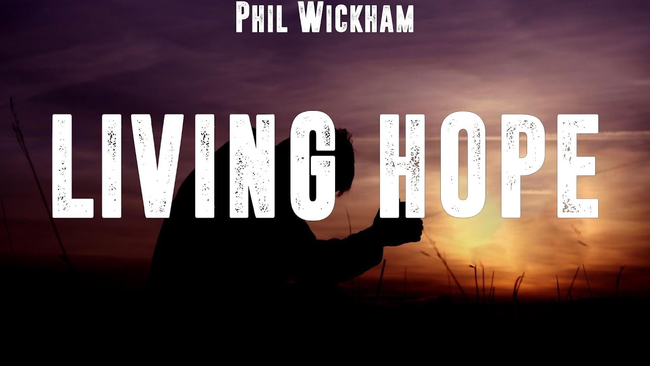 Phil Wickham Living Hope (Lyrics) Zach Williams, Chris Tomlin