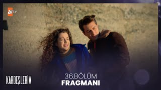 Kardeşlerim 36. Bölüm Fragmanı