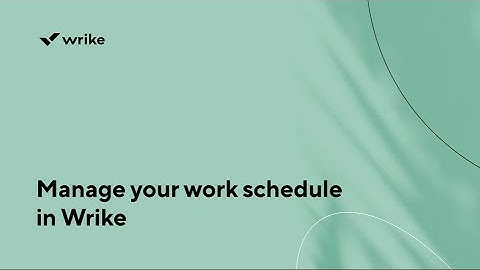 Manage your work schedule in Wrike
