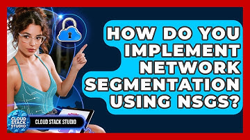 How Do You Implement Network Segmentation Using NSGs? - Cloud Stack Studio