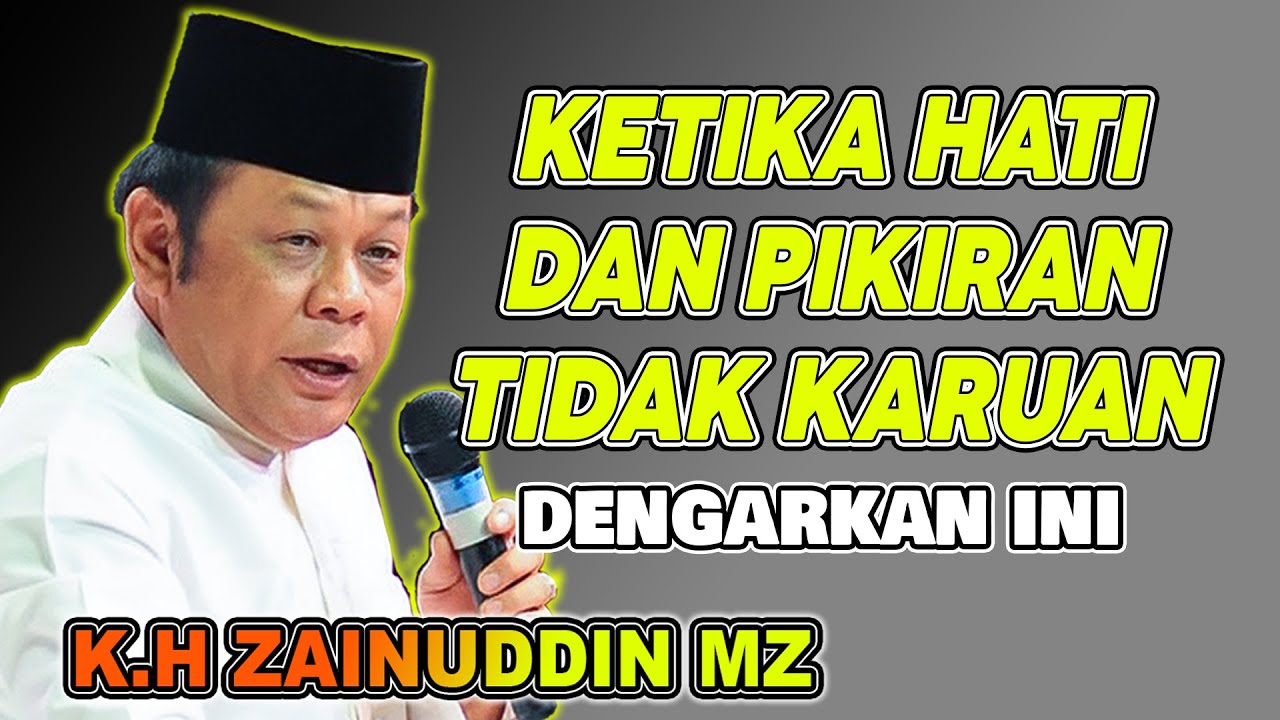 KETIKA HATI DAN PIKIRAN TIDAK KARUAN || CERAMAH DAI SEJUTA UMAT US K.H ZAINUDIN MZ