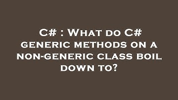C# : What do C# generic methods on a non-generic class boil down to?