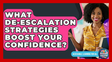 What De-escalation Strategies Boost Your Confidence? - Accessible Learning For All