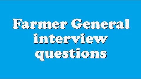 Farmer General interview questions