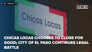 Chicas Locas chooses to close for good; City of El Paso continues legal battle