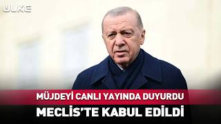 Erdoğan Müjdeyi Canlı Yayında Duyurdu Mecliste Kabul Edildi