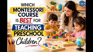 Which Montessori Course Is Best for Teaching Preschool Children? Complete Guide to Montessori.