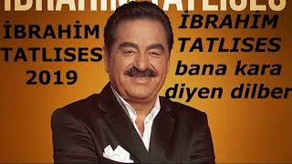 İBRAHİM TATLISES 2019   Bana Kara Diyen Dilber Resimi