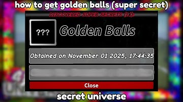 how to get golden balls (secret universe roblox)
