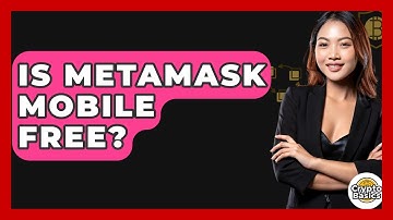 Is MetaMask Mobile Free? - CryptoBasics360.com