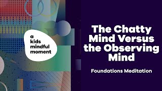 The Chatty Mind Versus The Observing Mind Sequence | A Kids Mindful Moment