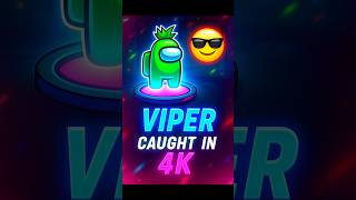 I Caught VIPER In 4K 😎🔥#AmongUs #Shorts