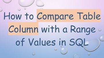 How to Compare Table Column with a Range of Values in SQL