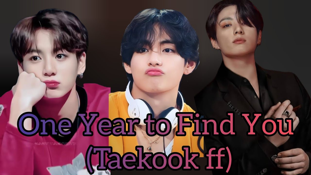 One year to find you (taekook ff Top Kook) part 1