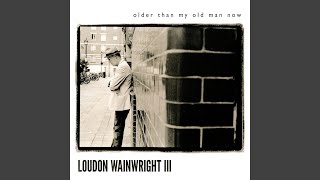 Watch Loudon Wainwright Iii Older Than My Old Man Now video