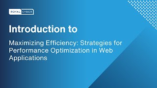 Efficiency Unleashed: Royal Cyber's Strategies for Performance Optimization in Web Applications