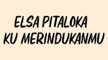 Elsa Pitaloka - Ku Merindukanmu ( lirik video )