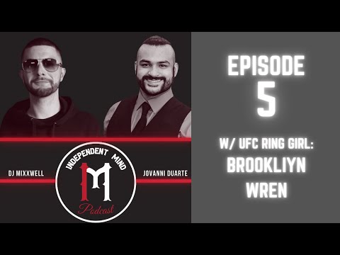 The Independent Mind Podcast: Ep5 W/ UFC Ring Girl Brookliyn Wren