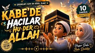 Kâbe’de Hacılar Hu Der 🕋 Çocuk İlahisi 10 Dakika Kesintisiz Dinle