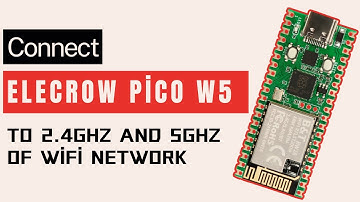 How to Connect the Elecrow Pico W5 Microcontroller Development Board to 2.4GHz & 5GHz Wi-Fi | RP2040
