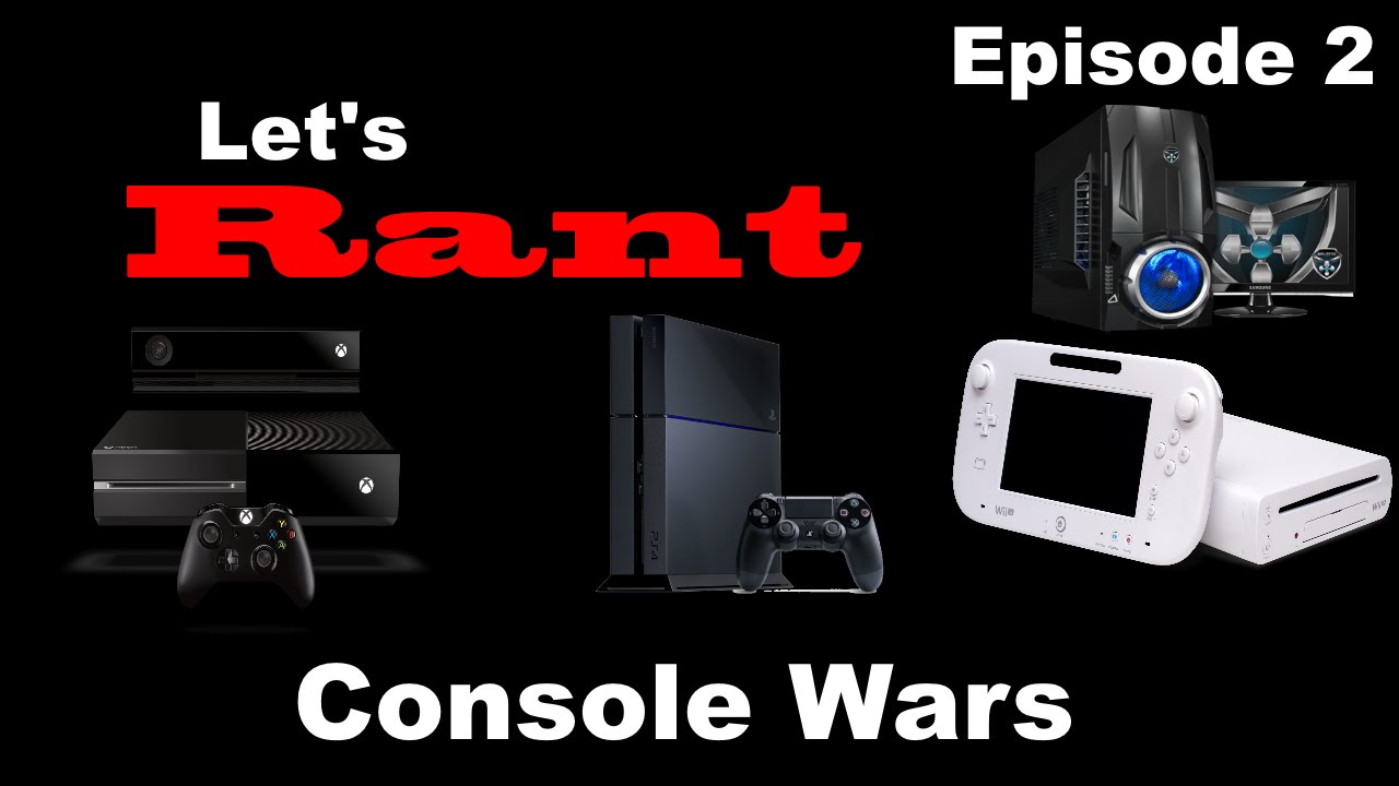 Let's Rant Episode 2:The Console Wars - YouTube