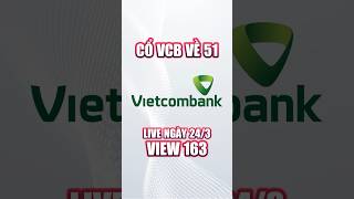 VIEW 163: Cổ VCB giá về 52/42 xa xăm ??? Trích Live 24/3, view trước Market 3 tháng